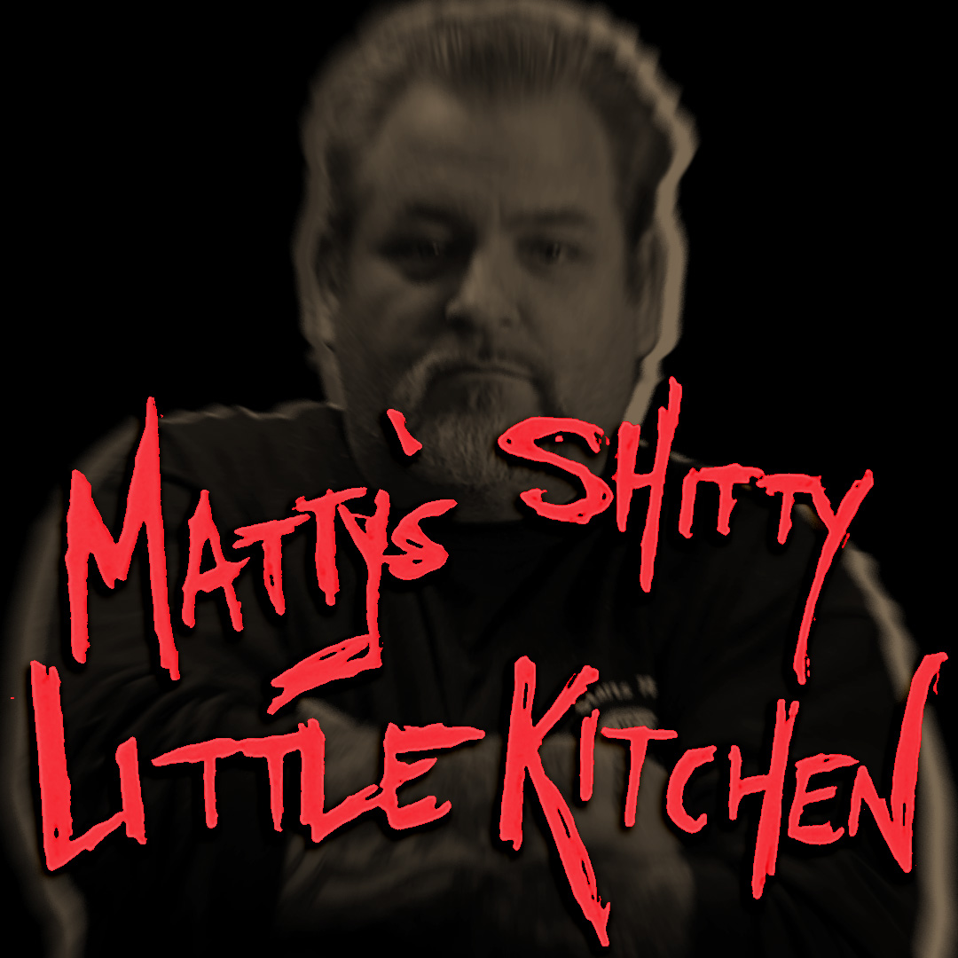 MATTY'S SHITTY LITTLE KITCHEN